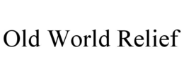 OLD WORLD RELIEF trademark