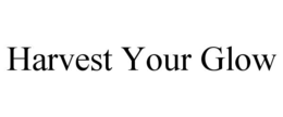HARVEST YOUR GLOW trademark