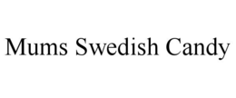 MUMS SWEDISH CANDY trademark