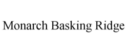 MONARCH BASKING RIDGE trademark
