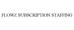 FLOWZ SUBSCRIPTION STAFFING trademark