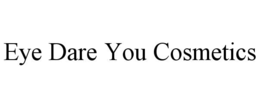 EYE DARE YOU COSMETICS trademark