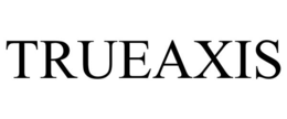 TRUEAXIS trademark