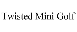 TWISTED MINI GOLF trademark