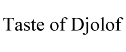 TASTE OF DJOLOF trademark