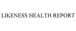 LIKENESS HEALTH REPORT trademark