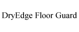 DRYEDGE FLOOR GUARD trademark