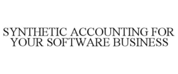 SYNTHETIC ACCOUNTING FOR YOUR SOFTWARE BUSINESS trademark