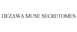 DEZAWA MUSE SECRETOMES trademark