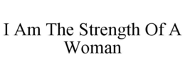 I AM THE STRENGTH OF A WOMAN trademark