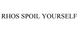 RHOS SPOIL YOURSELF trademark