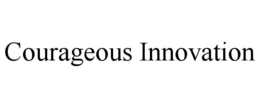 COURAGEOUS INNOVATION trademark