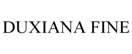 DUXIANA FINE trademark