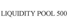 LIQUIDITY POOL 500 trademark