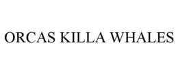 ORCAS KILLA WHALES trademark