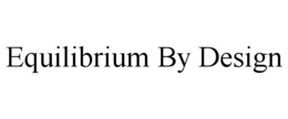 EQUILIBRIUM BY DESIGN trademark