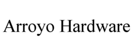 ARROYO HARDWARE trademark
