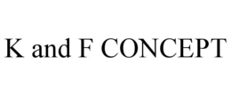 K AND F CONCEPT trademark