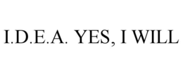 I.D.E.A. YES, I WILL trademark