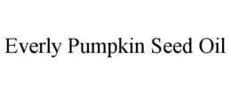 EVERLY PUMPKIN SEED OIL trademark