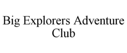 BIG EXPLORERS ADVENTURE CLUB trademark