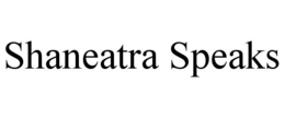 SHANEATRA SPEAKS trademark