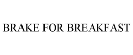 BRAKE FOR BREAKFAST trademark