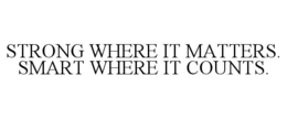 STRONG WHERE IT MATTERS. SMART WHERE IT COUNTS. trademark