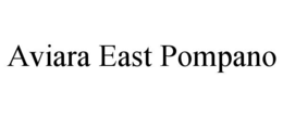 AVIARA EAST POMPANO trademark