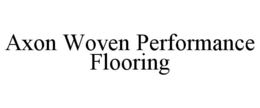 AXON WOVEN PERFORMANCE FLOORING trademark