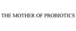 THE MOTHER OF PROBIOTICS trademark