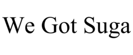 WE GOT SUGA trademark