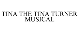 TINA THE TINA TURNER MUSICAL trademark