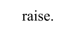 RAISE. trademark