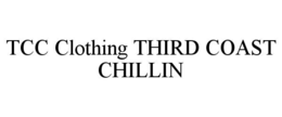 TCC CLOTHING THIRD COAST CHILLIN trademark