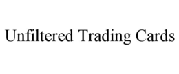 UNFILTERED TRADING CARDS trademark