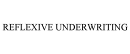 REFLEXIVE UNDERWRITING trademark