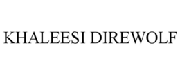 KHALEESI DIREWOLF trademark