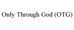 ONLY THROUGH GOD (OTG) trademark