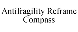 ANTIFRAGILITY REFRAME COMPASS trademark