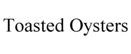 TOASTED OYSTERS trademark