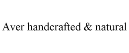 AVER HANDCRAFTED & NATURAL trademark