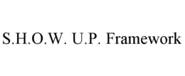 S.H.O.W. U.P. FRAMEWORK trademark