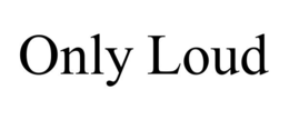 ONLY LOUD trademark