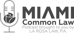 MIAMI COMMON LAW PODCAST BROUGHT TO YOU BY LA ROSA LAW, P.A. trademark