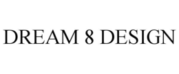 DREAM 8 DESIGN trademark