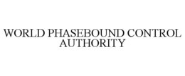 WORLD PHASEBOUND CONTROL AUTHORITY trademark
