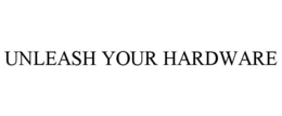 UNLEASH YOUR HARDWARE trademark