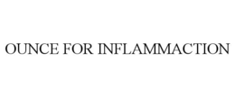 OUNCE FOR INFLAMMACTION trademark