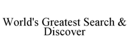 WORLD'S GREATEST SEARCH & DISCOVER trademark